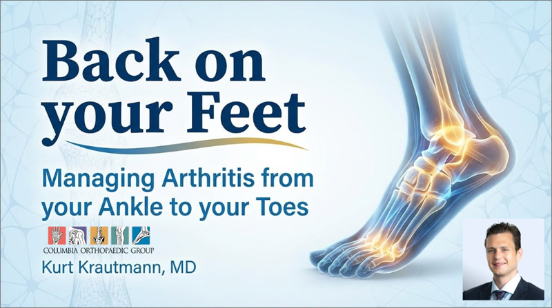 Back on Your Feet: Managing Arthritis From Your Ankle to Your Toes